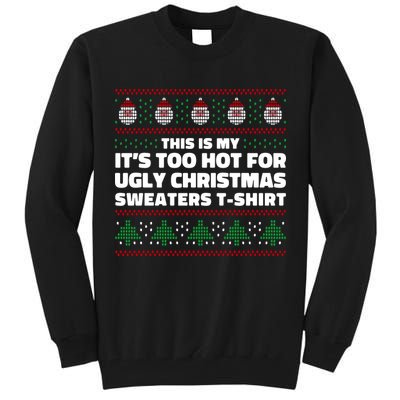 Funny This Is My It's Too Hot For Ugly Christmas Sweaters Tall Sweatshirt