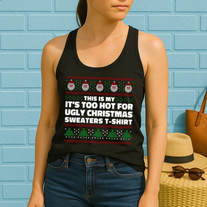 Funny This Is My It's Too Hot For Ugly Christmas Sweaters Womens Tank Top