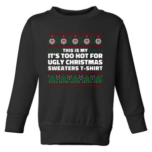 Funny This Is My It's Too Hot For Ugly Christmas Sweaters Toddler Sweatshirt