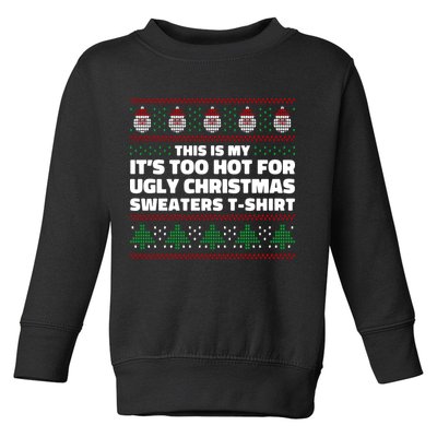 Funny This Is My It's Too Hot For Ugly Christmas Sweaters Toddler Sweatshirt