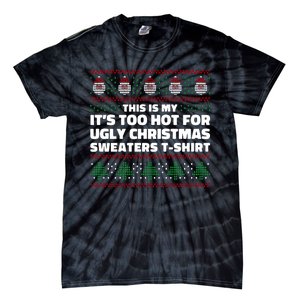 Funny This Is My It's Too Hot For Ugly Christmas Sweaters Tie-Dye T-Shirt