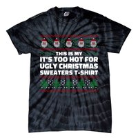Funny This Is My It's Too Hot For Ugly Christmas Sweaters Tie-Dye T-Shirt