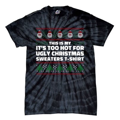 Funny This Is My It's Too Hot For Ugly Christmas Sweaters Tie-Dye T-Shirt