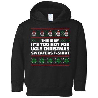 Funny This Is My It's Too Hot For Ugly Christmas Sweaters Toddler Hoodie