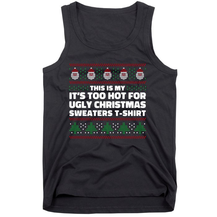 Funny This Is My It's Too Hot For Ugly Christmas Sweaters Tank Top