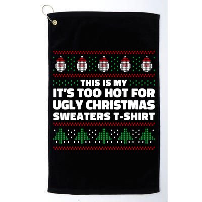 Funny This Is My It's Too Hot For Ugly Christmas Sweaters Golf Towel