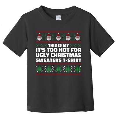 Funny This Is My It's Too Hot For Ugly Christmas Sweaters Toddler T-Shirt
