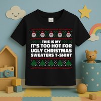 Funny This Is My It's Too Hot For Ugly Christmas Sweaters Toddler T-Shirt