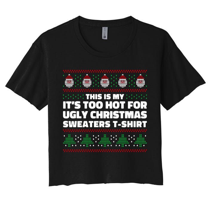 Funny This Is My It's Too Hot For Ugly Christmas Sweaters Crop Top