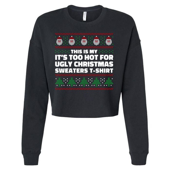 Funny This Is My It's Too Hot For Ugly Christmas Sweaters Cropped Pullover Crew