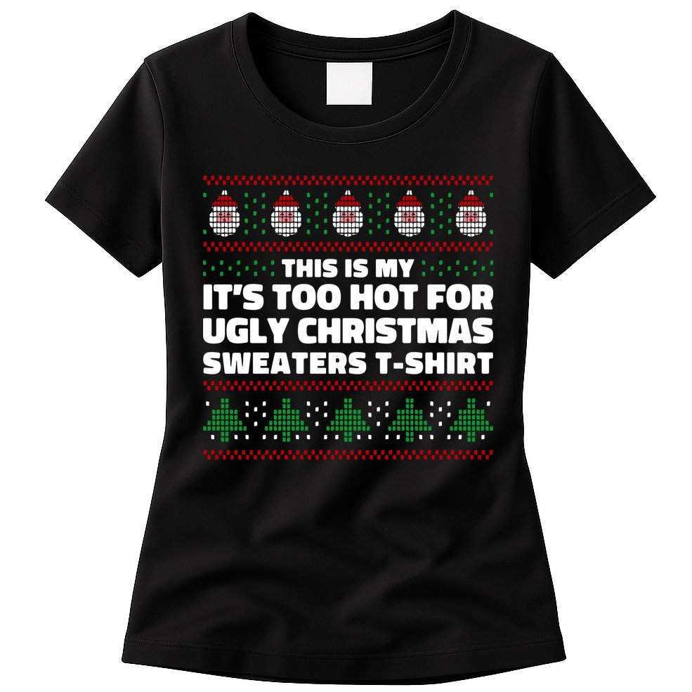 Funny This Is My It's Too Hot For Ugly Christmas Sweaters Womens T-Shirt