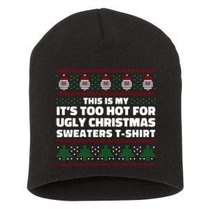 Funny This Is My It's Too Hot For Ugly Christmas Sweaters Short Acrylic Beanie