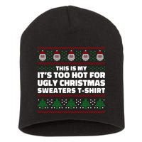 Funny This Is My It's Too Hot For Ugly Christmas Sweaters Short Acrylic Beanie
