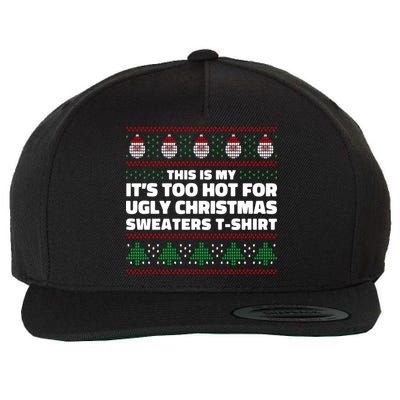 Funny This Is My It's Too Hot For Ugly Christmas Sweaters Wool Snapback Cap