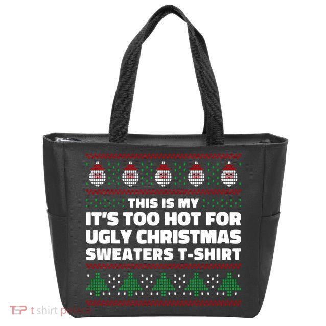 Funny This Is My It's Too Hot For Ugly Christmas Sweaters Zip Tote Bag