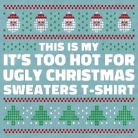 Funny This Is My It's Too Hot For Ugly Christmas Sweaters Sueded Cloud Jersey T-Shirt