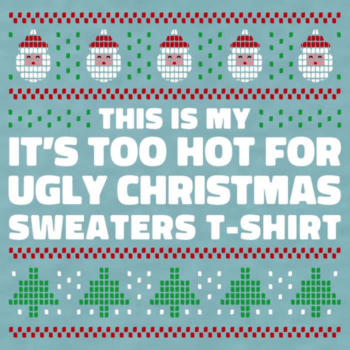 Funny This Is My It's Too Hot For Ugly Christmas Sweaters Sueded Cloud Jersey T-Shirt