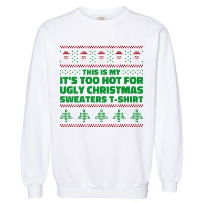 Funny This Is My It's Too Hot For Ugly Christmas Sweaters Garment-Dyed Sweatshirt