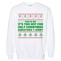 Funny This Is My It's Too Hot For Ugly Christmas Sweaters Garment-Dyed Sweatshirt