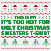 Funny This Is My It's Too Hot For Ugly Christmas Sweaters Garment-Dyed Sweatshirt