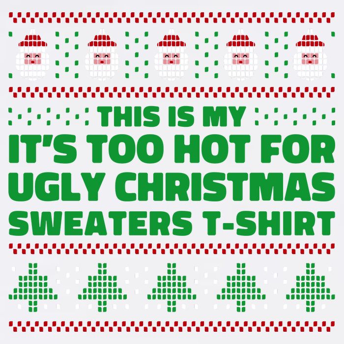 Funny This Is My It's Too Hot For Ugly Christmas Sweaters Garment-Dyed Sweatshirt
