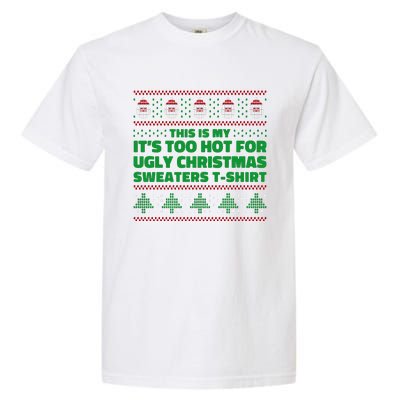 Funny This Is My It's Too Hot For Ugly Christmas Sweaters Garment-Dyed Heavyweight T-Shirt