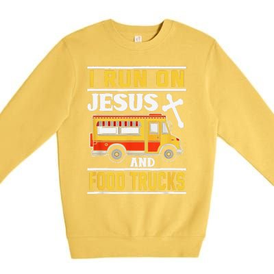 Food Truck I Run On Jesus And Food Trucks Premium Crewneck Sweatshirt