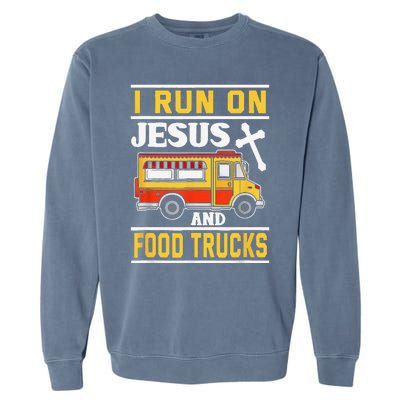 Food Truck I Run On Jesus And Food Trucks Garment-Dyed Sweatshirt