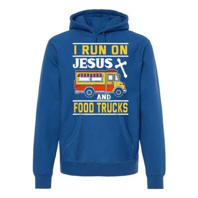 Food Truck I Run On Jesus And Food Trucks Premium Hoodie