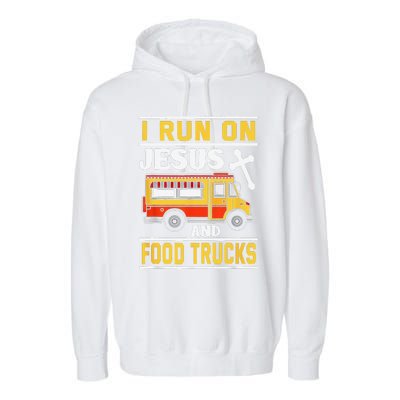 Food Truck I Run On Jesus And Food Trucks Garment-Dyed Fleece Hoodie