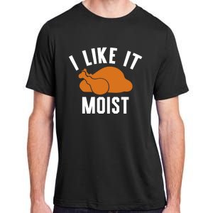 Football Turkey I Like It Moist Thanksgiving Gift Adult ChromaSoft Performance T-Shirt