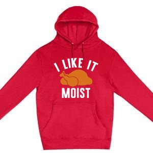 Football Turkey I Like It Moist Thanksgiving Gift Premium Pullover Hoodie