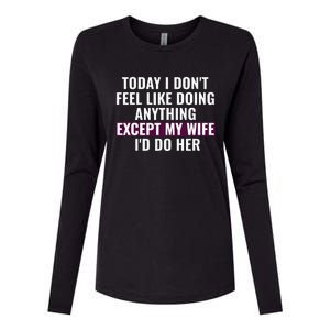 Funny Today I DonT Feel Like Doing Anything Except My Wife Womens Cotton Relaxed Long Sleeve T-Shirt