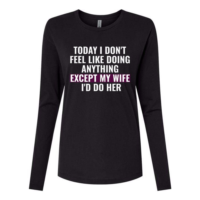 Funny Today I DonT Feel Like Doing Anything Except My Wife Womens Cotton Relaxed Long Sleeve T-Shirt