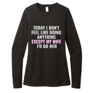 Funny Today I DonT Feel Like Doing Anything Except My Wife Womens CVC Long Sleeve Shirt