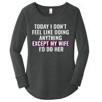 Funny Today I DonT Feel Like Doing Anything Except My Wife Women's Perfect Tri Tunic Long Sleeve Shirt