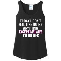 Funny Today I DonT Feel Like Doing Anything Except My Wife Ladies Essential Tank