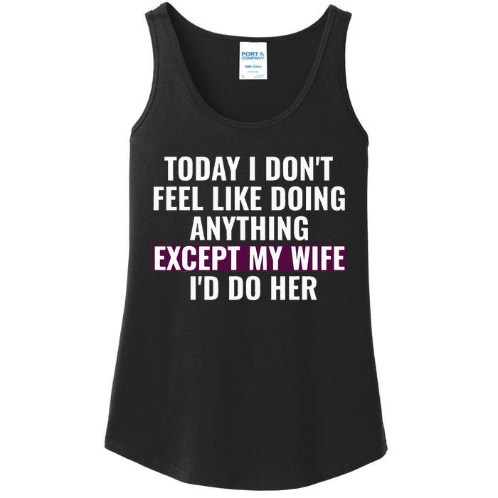 Funny Today I DonT Feel Like Doing Anything Except My Wife Ladies Essential Tank