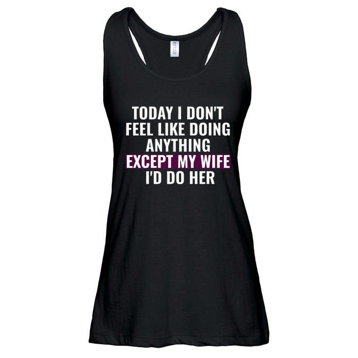 Funny Today I DonT Feel Like Doing Anything Except My Wife Ladies Essential Flowy Tank