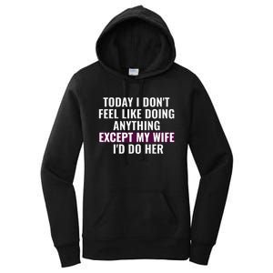 Funny Today I DonT Feel Like Doing Anything Except My Wife Women's Pullover Hoodie