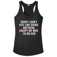 Funny Today I DonT Feel Like Doing Anything Except My Wife Ladies PosiCharge Competitor Racerback Tank