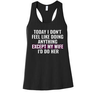 Funny Today I DonT Feel Like Doing Anything Except My Wife Women's Racerback Tank