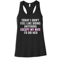 Funny Today I DonT Feel Like Doing Anything Except My Wife Women's Racerback Tank