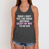 Funny Today I DonT Feel Like Doing Anything Except My Wife Women's Knotted Racerback Tank