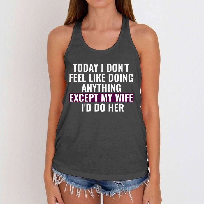 Funny Today I DonT Feel Like Doing Anything Except My Wife Women's Knotted Racerback Tank