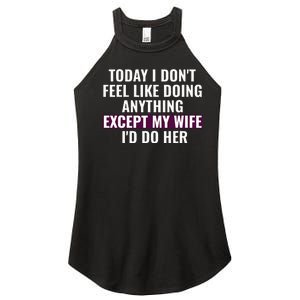 Funny Today I DonT Feel Like Doing Anything Except My Wife Women's Perfect Tri Rocker Tank