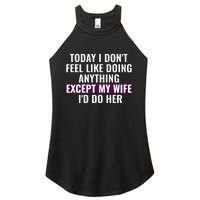 Funny Today I DonT Feel Like Doing Anything Except My Wife Women's Perfect Tri Rocker Tank