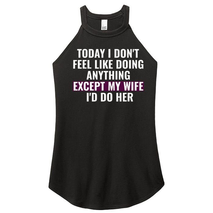 Funny Today I DonT Feel Like Doing Anything Except My Wife Women's Perfect Tri Rocker Tank