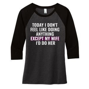 Funny Today I DonT Feel Like Doing Anything Except My Wife Women's Tri-Blend 3/4-Sleeve Raglan Shirt