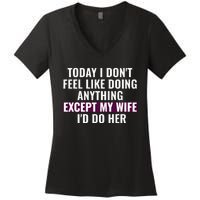 Funny Today I DonT Feel Like Doing Anything Except My Wife Women's V-Neck T-Shirt